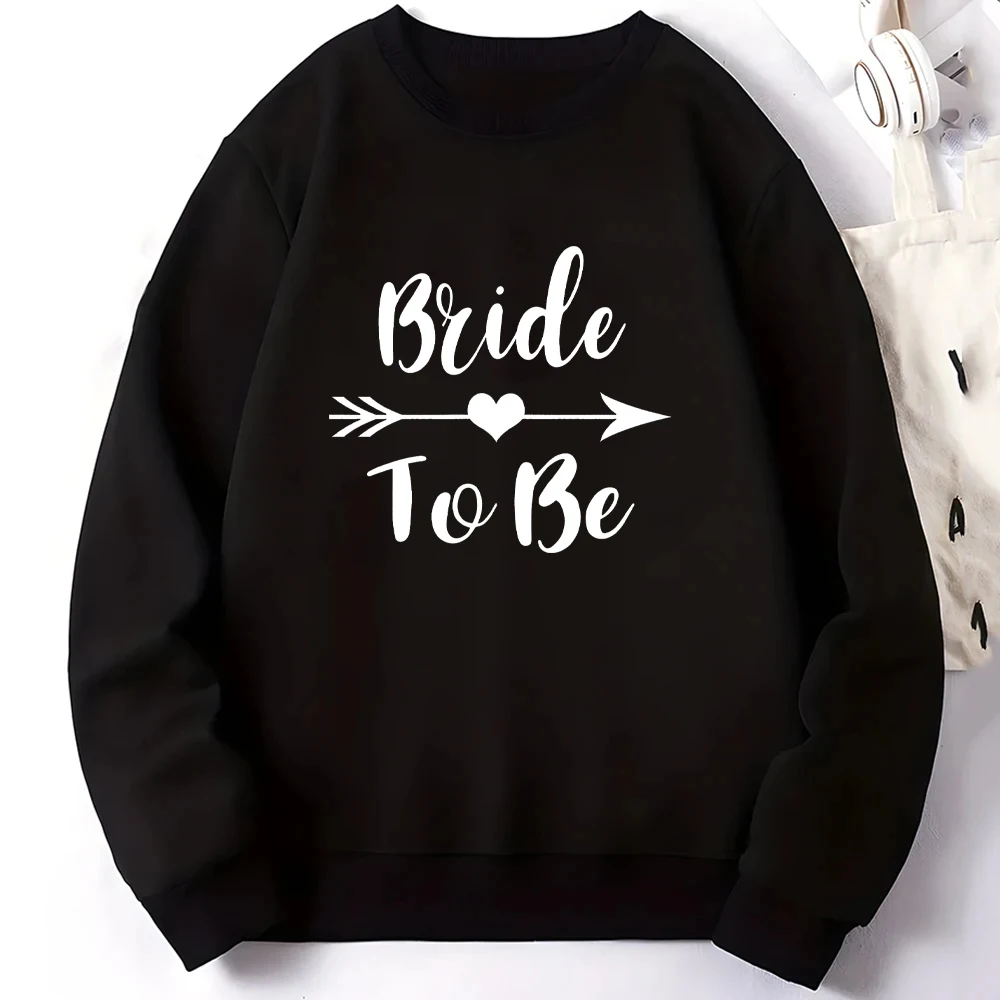 BRIDE TE BE Letter Print Women Sweatshirt Long Sleeve Round Neck Warm Women's Pullover Surprise Gift for The Bride To Be