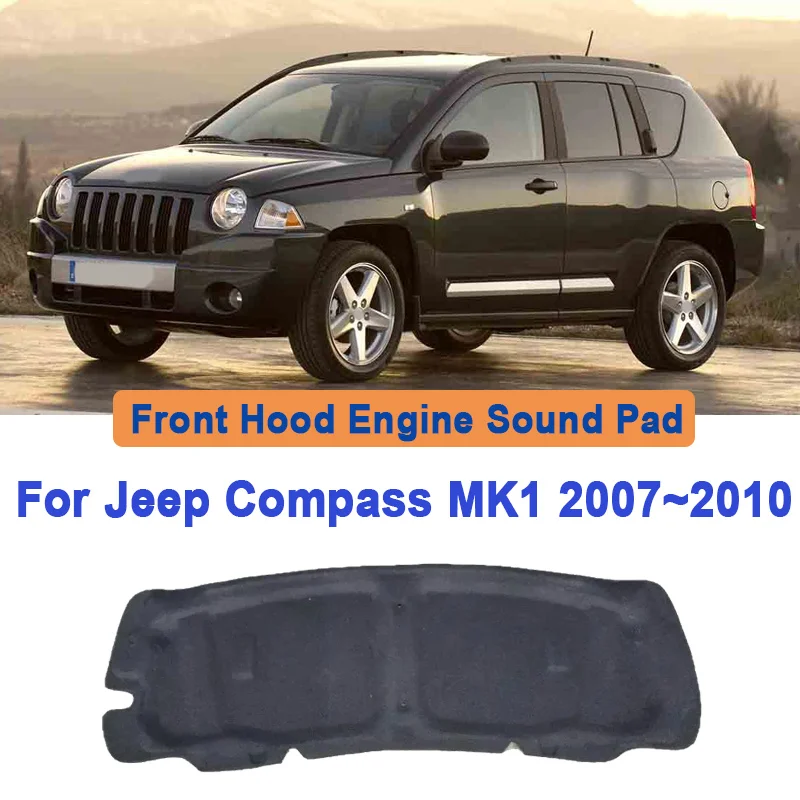 For Jeep Compass MK1 2007 2008 2009 2010 Front Hood Lining Engine Compartment Soundproof Mats Thermal Insulation Pad Accessories