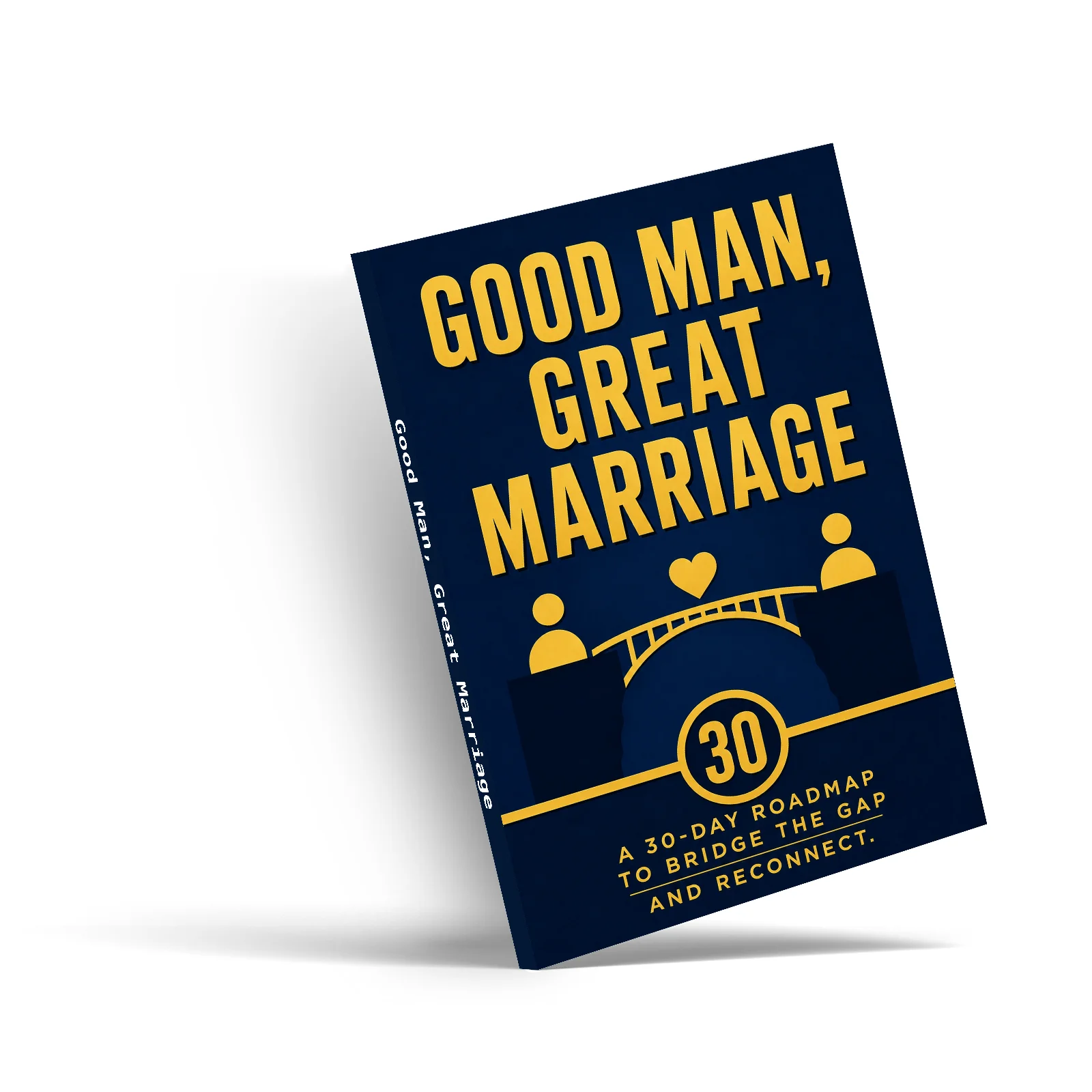 Good Man, Great Marriage, 30-Day Relationship Guide to Communication, Trust, Intimacy and Reconnection