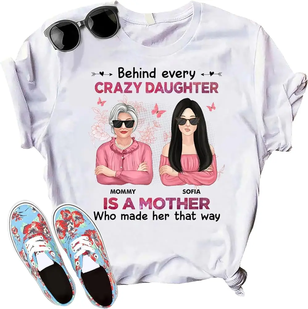 Generic Behind Every Crazy Daughter Mother Personalized T-Shirt, Cutstom Mother's Day Shirt, Mama and Me Shirts