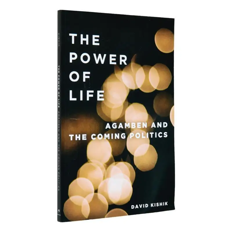 

THE POWER OF LIFEAGAMBEN AND THE COMING POLITICS David Kishik Stanford University Press 9780804772303 Book