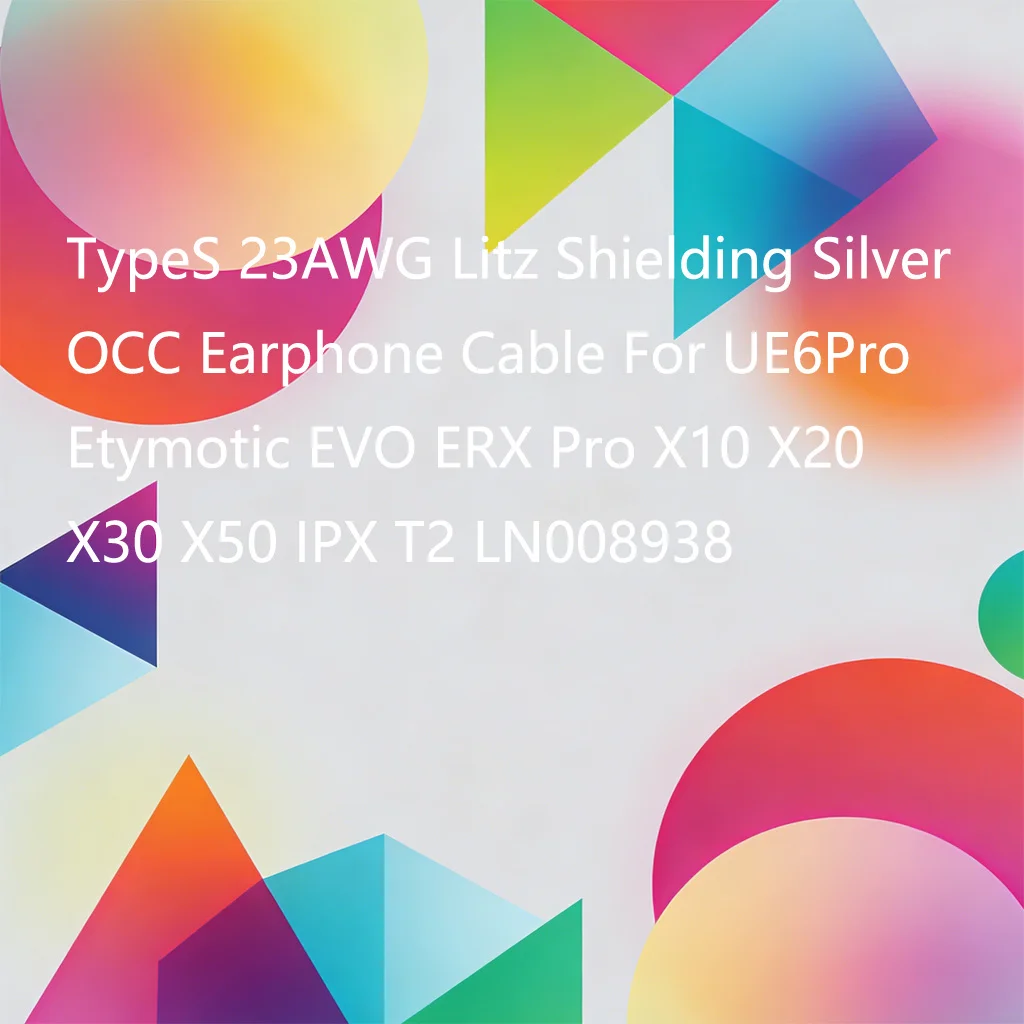 

Кабель для наушников TypeS 23AWG Litz Shielding Silver OCC для UE6Pro Etymotic EVO ERX Pro X10 X20 X30 X50 IPX T2 LN008938