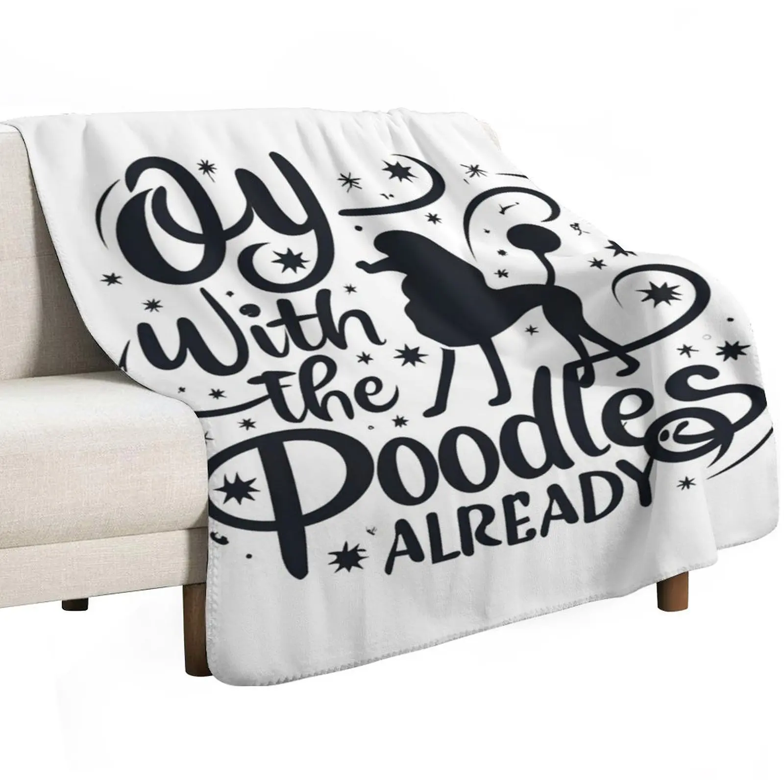 Oy with the poodles already - Typography Throw Blanket Moving halloween Giant Sofa anime blankets ands Blankets