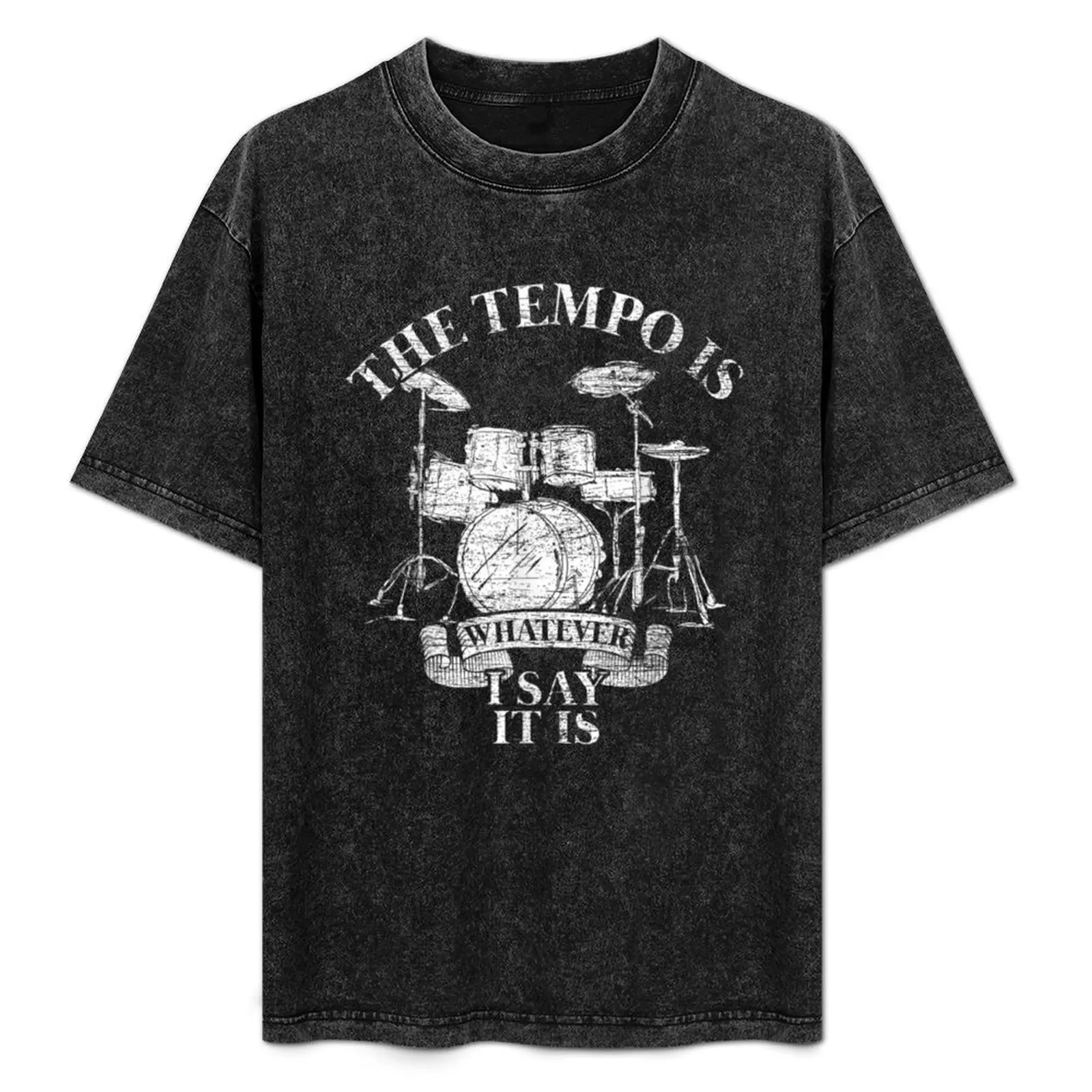 The tempo is whatever I say It is drums lover T-Shirt cute clothes cute tops summer top plus size clothes black t-shirts for men