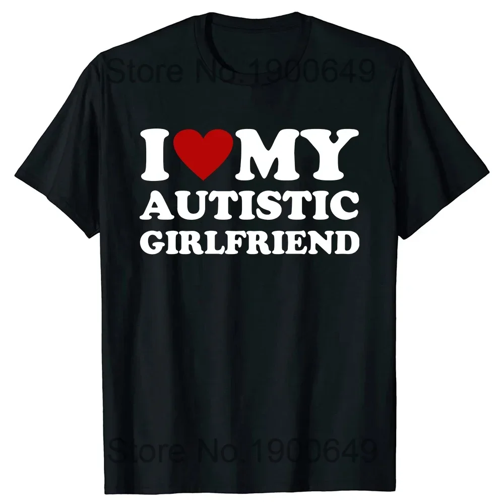 I Heart Love My Autistic Boyfriend Girlfriend T Shirt Funny Birthday Gift Tee Tops Unisex Custom T-shirts Harajuku streetwear