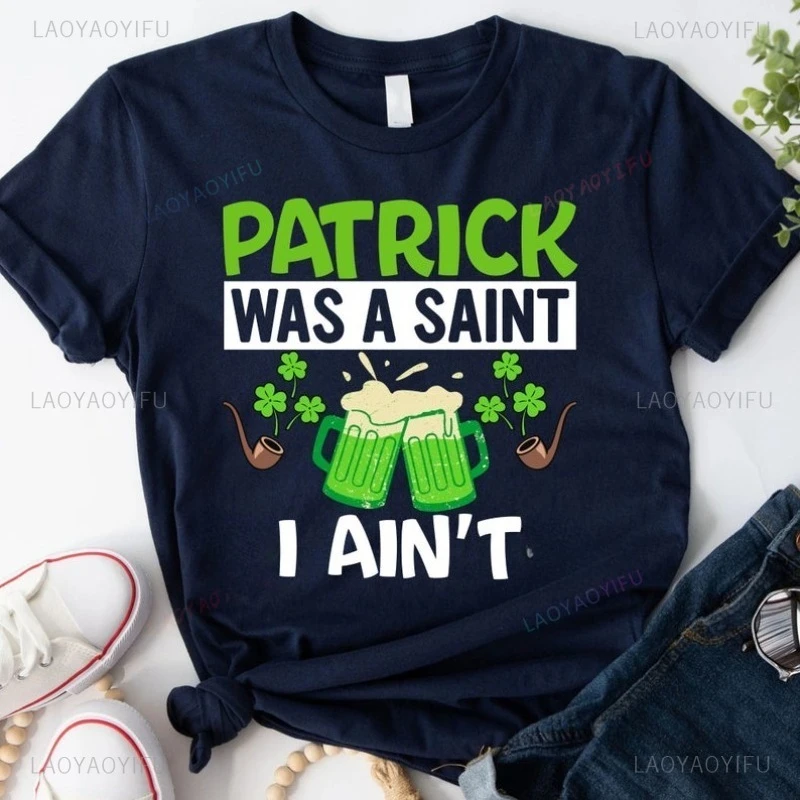 Funny St Patricks Day Shirt Saint Paddys Day Green Beer Sweater St Pattys Party Pullover Hoodie Patrick Was A Saint I Ain't Tops