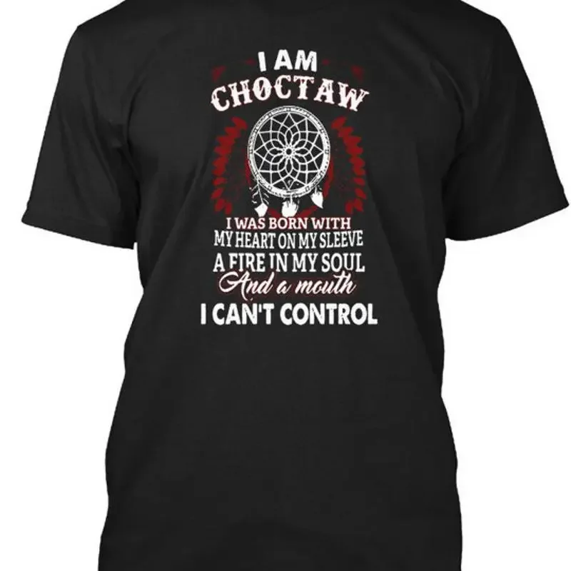 I Am Choctaw Was Born With My Heart On Sleeve A Fire T-Shirt Made in USA S-5XL