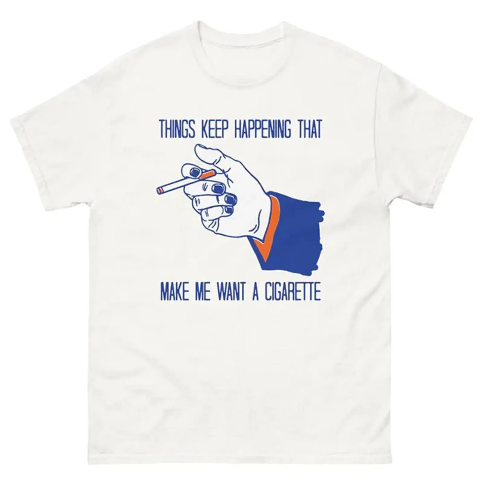 Things Keep Happening That Make Me Want A Cigarette T Shirt Funny Stress vintage Washed graphic Top For Everyday Wear