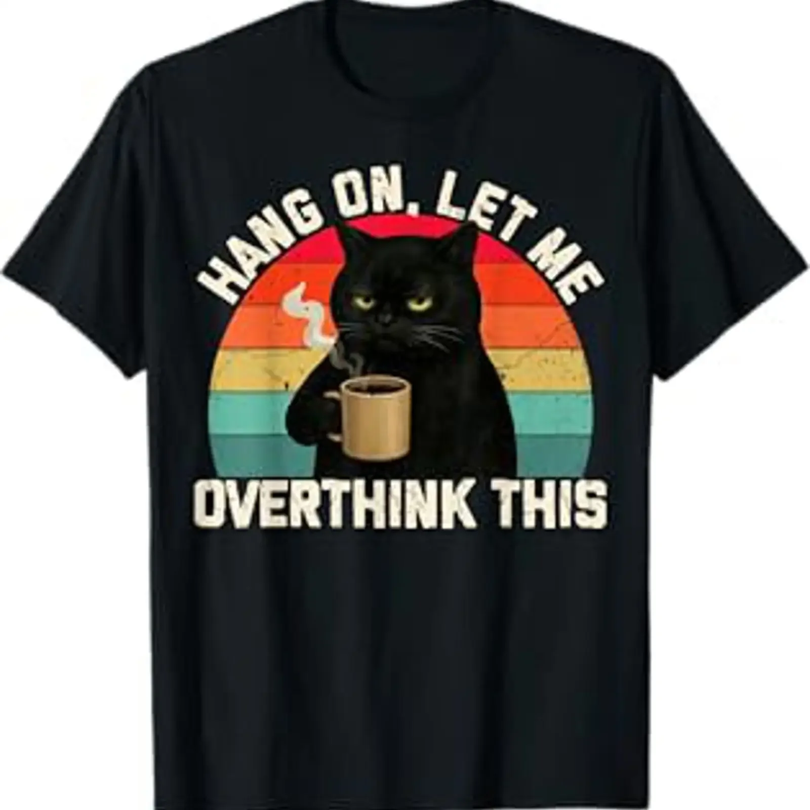 Hang On Let Me Overthink This Black Cat Coffee Sarcastic T Shirt vintage Washed Versatile Unisex Top For Everyday Wear fashion