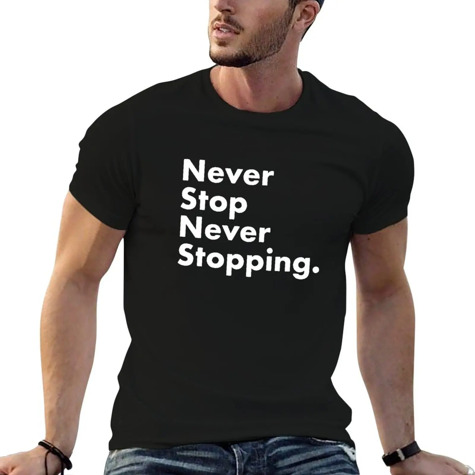 

Never Stop Never Stopping T-Shirt man t shirts cotton man t shirt luxury T-Shirt