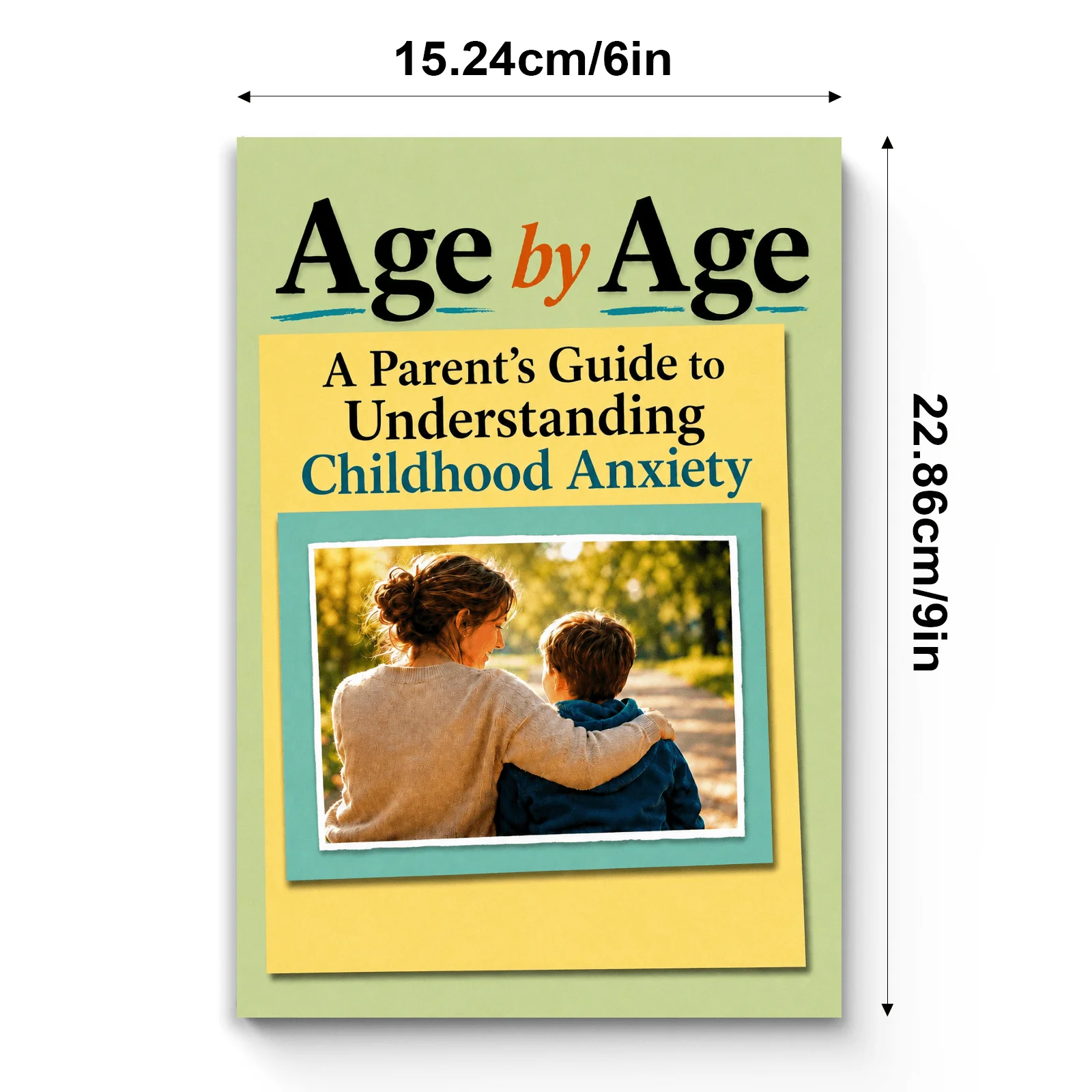Age by Age, A Parent’s Guide to Understanding Childhood Anxiety, Emotional Support, Worry Awareness, Calm Communication