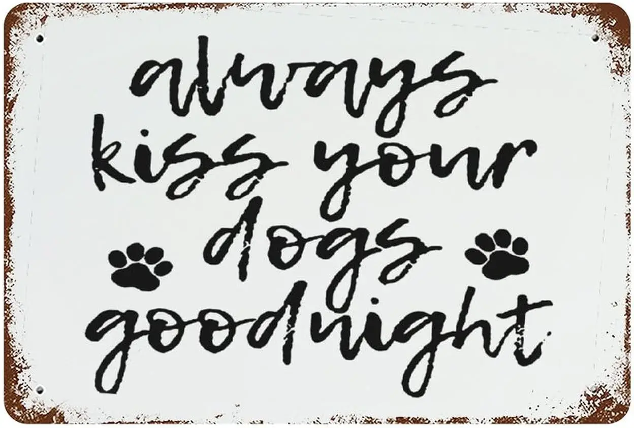 Always Kiss Your Dogs Goodnight Metal Sign, Wall Hanging Sign, Vintage Metal Sign,Rustic Farmhouse Signs for Home Bar Coffee Off