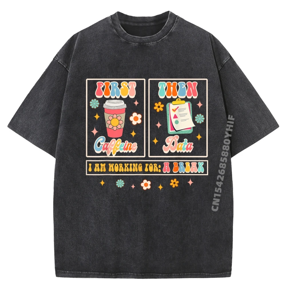 

Funny SPED Teacher Special Education First Coffee Then Data Designer T Shirt Men's Washed T-Shirts Party