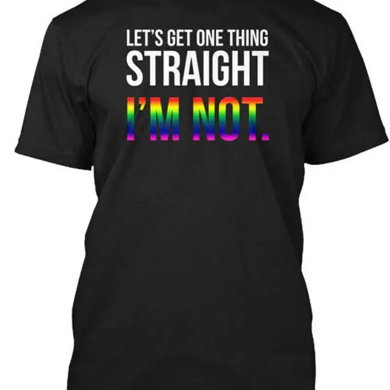 Lets Get One Thing Straight Im S Lets Im Not T Shirt Made in USA Size S to 5XL