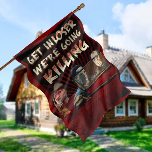 Get in Loser We’re Going Killing Halloween Horror Movie Character Garden Flag