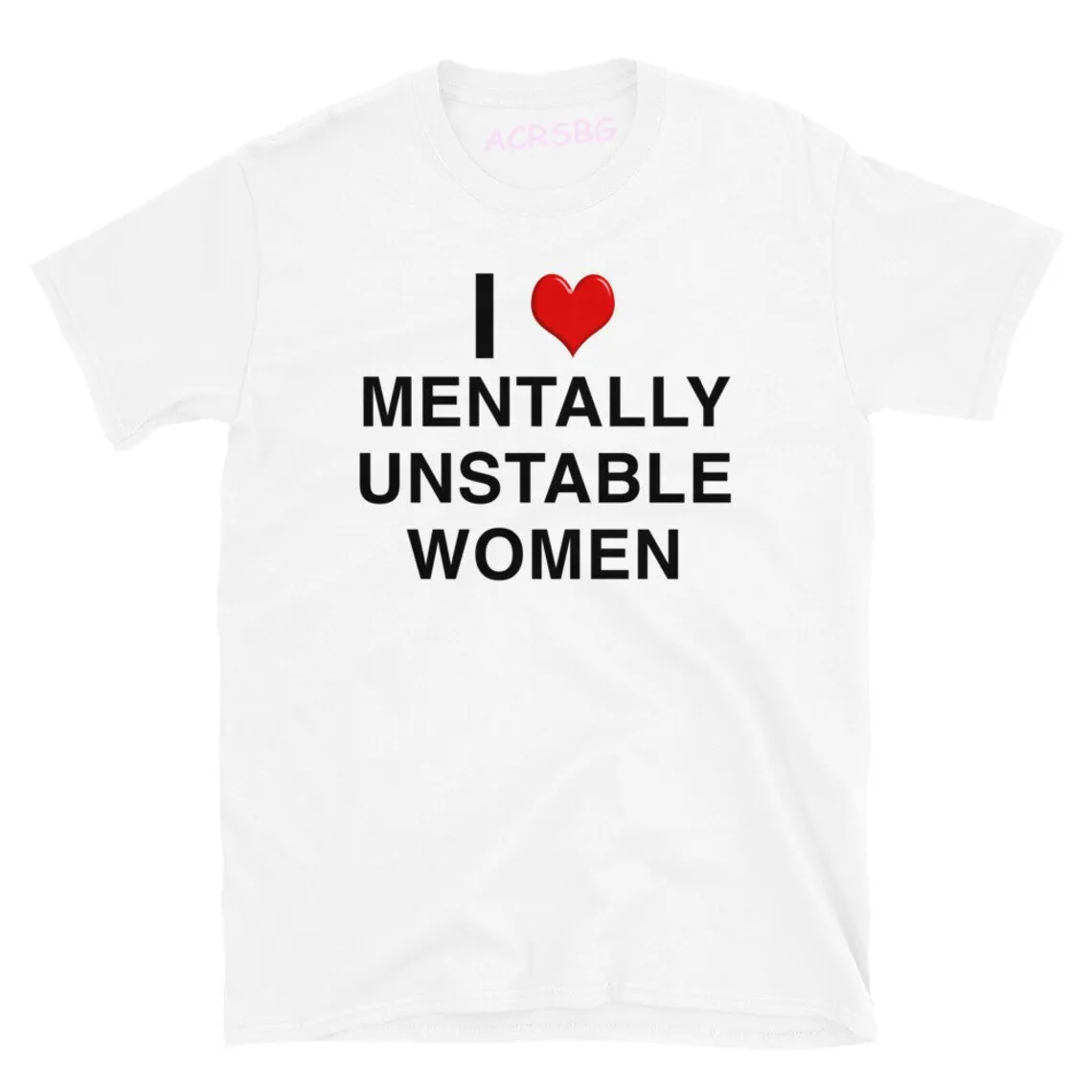 I Love Mentally Unstable Women T-shirts Heart Funny Saying Men Tee Shirts Plus Size Unisex Summer Fall Sweatshirts Tops