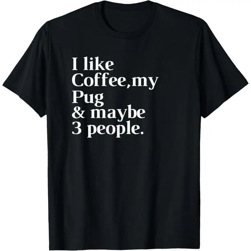 

I Like Coffee My Pug & Maybe 3 People T-Shirt, Funny Sarcastic Graphic Tee, Humorous Dog Lover Gift, Loose Streetwear Top