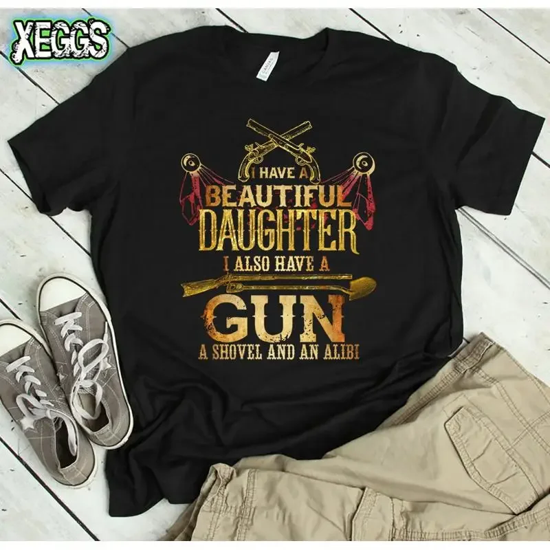 I have a Daughter Gun Shovel Alibi Funny Fathers Day Father for Dad Ideas s T shirt
