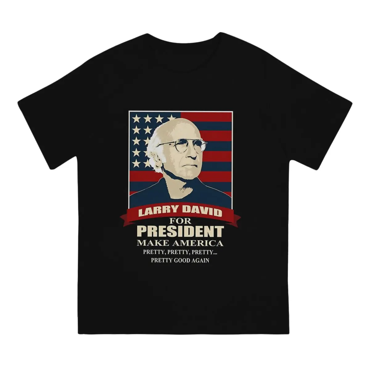 Humor Larry David For President T-Shirt Men Crew Neck Pure Cotton T Shirts C-Curb Your Enthusiasm Short Sleeve Tees Graphic