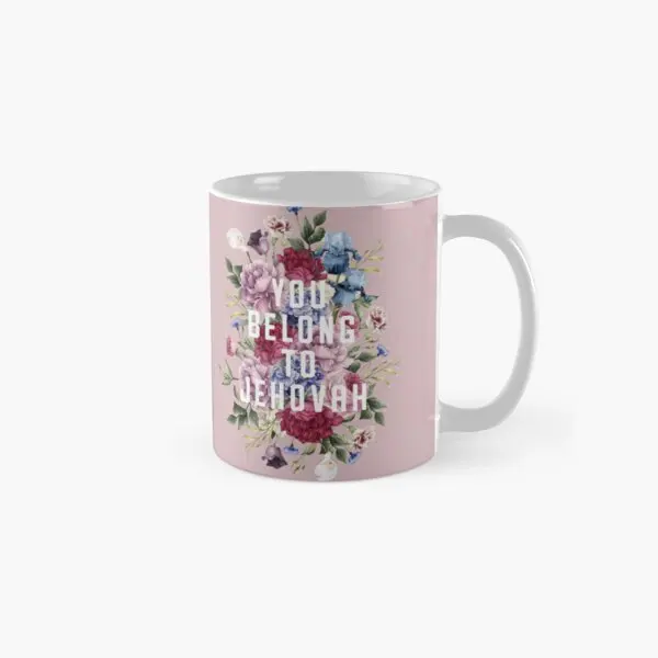 You Belong To Jehovah Floral Classic  Mug Photo Printed Simple Tea Coffee Drinkware Picture Image Handle Round Gifts Cup Design