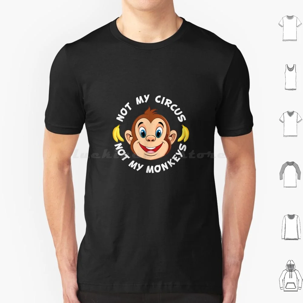 Funny Not My Circus Not My Monkeys Banana Monkey Sayings Tee T Shirt Big Size 100% Cotton Funny Not My Circus Not My Monkeys