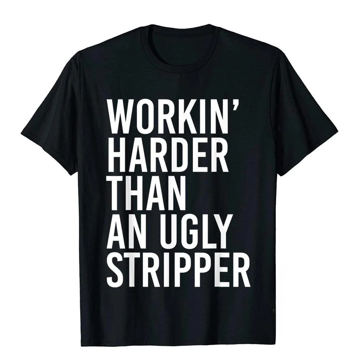 Funny Mens Working Harder Than An Ugly Stripper T-Shirt Unisex Style Shirts for Women Men Boys Plain T Shirt Customized