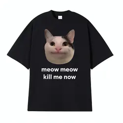 Meow Meow Kill Me Now Polite Funny Cute Cat Meme T-shirts Men's Casual Humor Short Sleeve T Shirt Unisex 100% Cotton Tops Tshirt