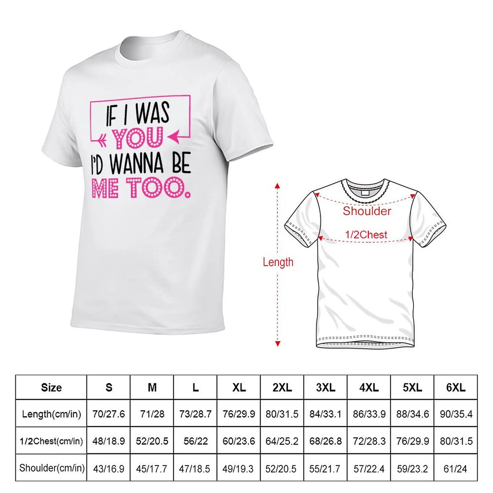 If I Was You I`d Wanna Be Me Too T-Shirt t shirts designer man t shirt luxury T-Shirt