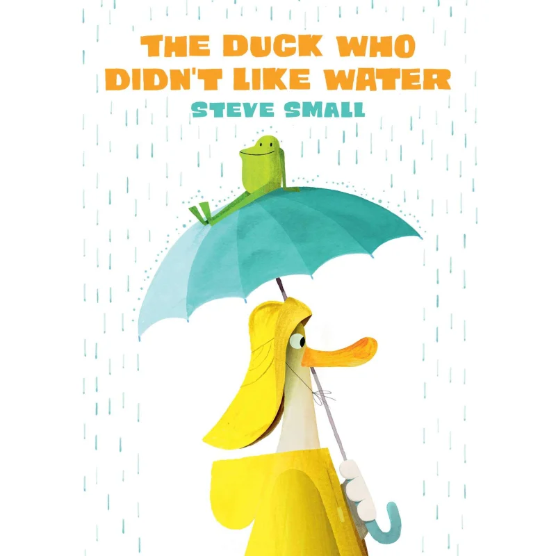 Steve Small The Duck Who Didnt Like Water Steve Small Paula Wiseman Books 9781534489172 Book