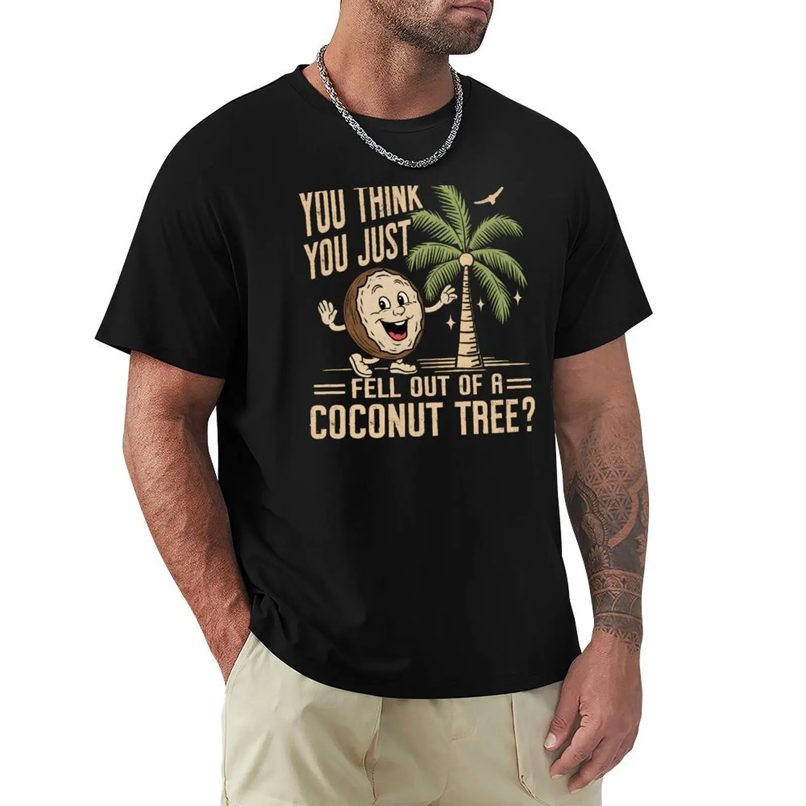 You Think You Just Fell Out of a Coconut Tree - Harris Quote T-Shirt Sports Casual Breathable Tee Shirt