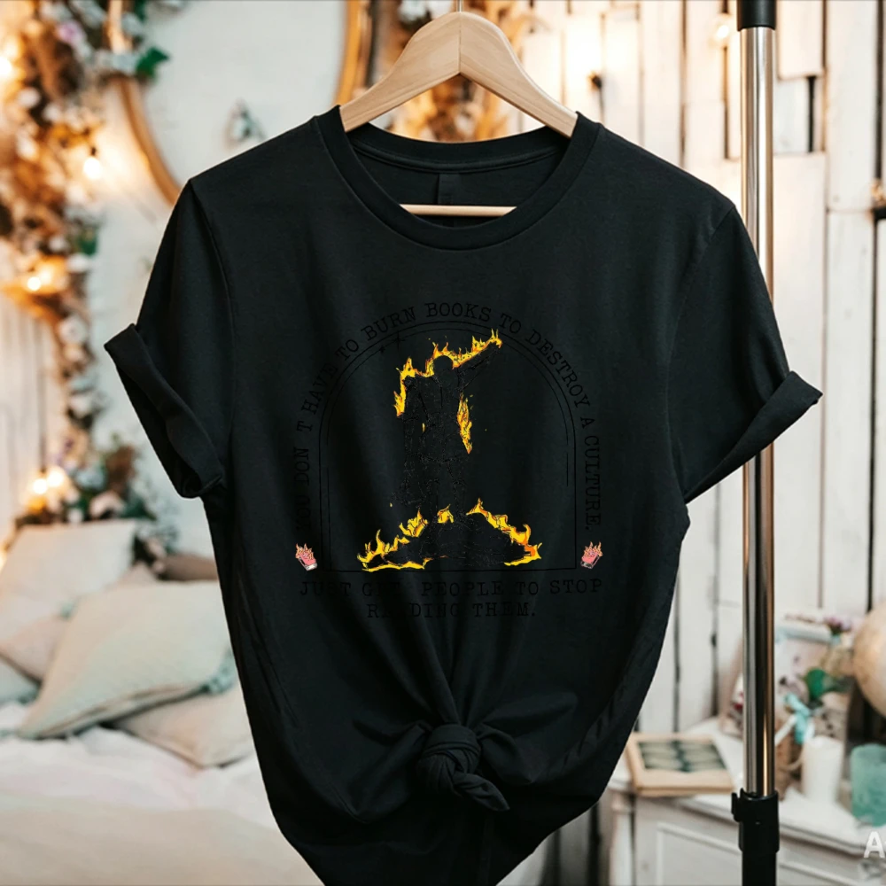 Women You Don't Have To Burn Books To Destroy A Culture Quote Knight Fire Graphic T Shirt Book Lover Cotton Tee Literary Reader