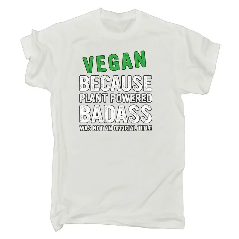 Vegan Because Plant Powered Badass Not A Title Food Mens Funny T Shirt