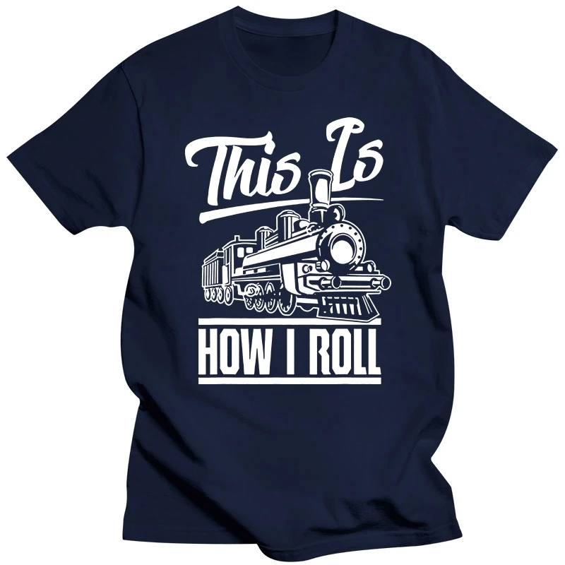 Funny This Is How I Roll Train Engineer Railroad Lovers T Shirts Graphic Streetwear Short Sleeve Birthday Gifts Summer T-shirt