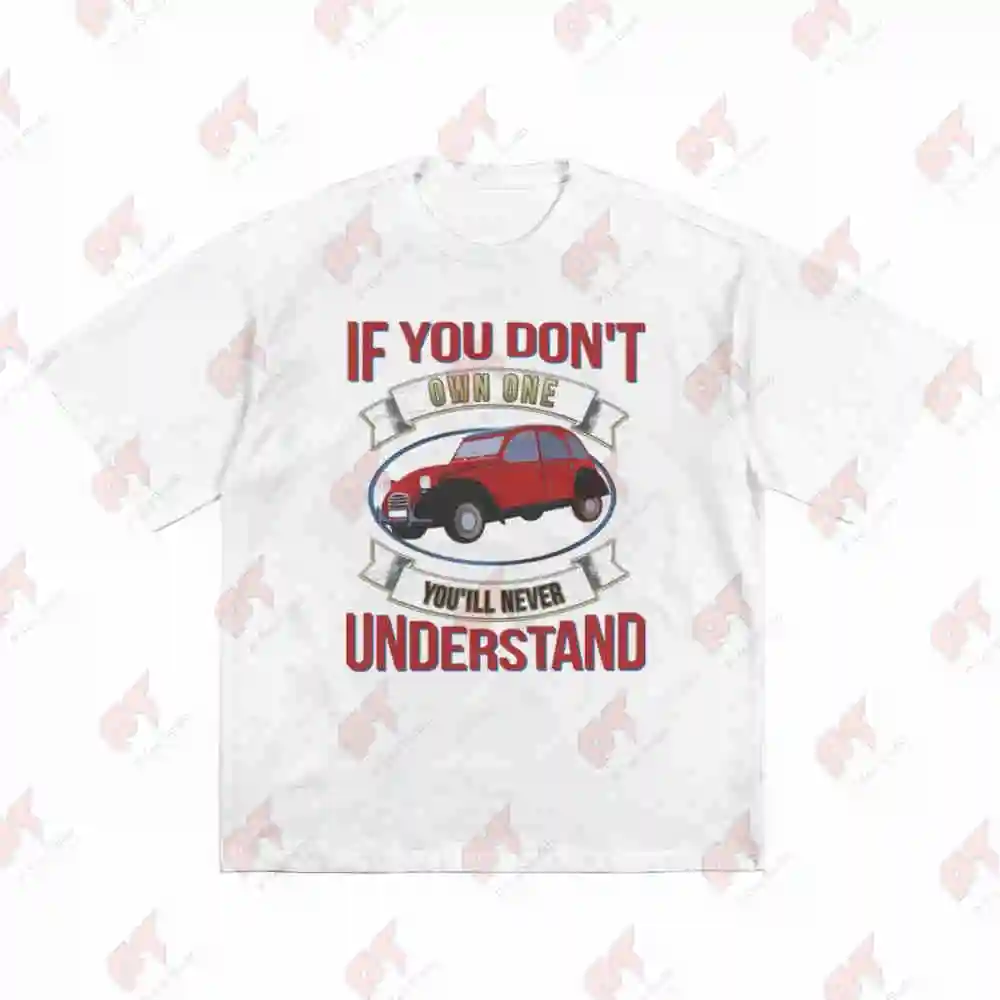 2CV Oldtimer Quote If You Don't Own One You'll Never Understand Short Sleeve Tee 100% Cotton T-Shirt