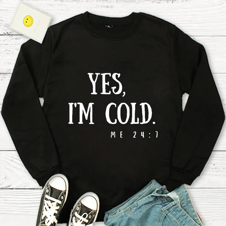 Streetwear Women Hoodie Yes Im Cold 247 Sweatshirt Letters Hoodies 24 Hours A Day 7 Days Keep Warm Comfortable Pullover Hoodie