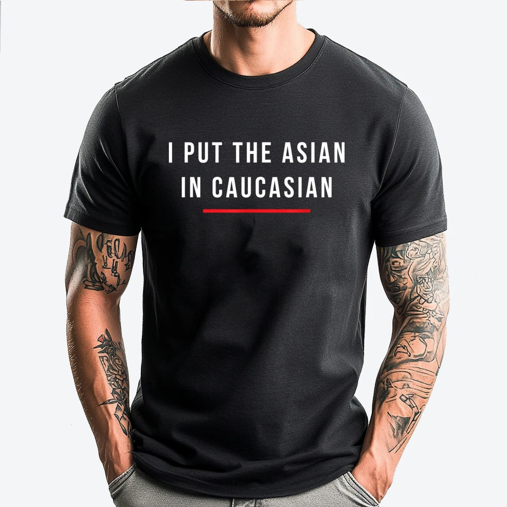 

I Put The Asian In Caucasian Funny Gift Mens Graphic Tshirts Luxury Clothes Men Plus Size Gift