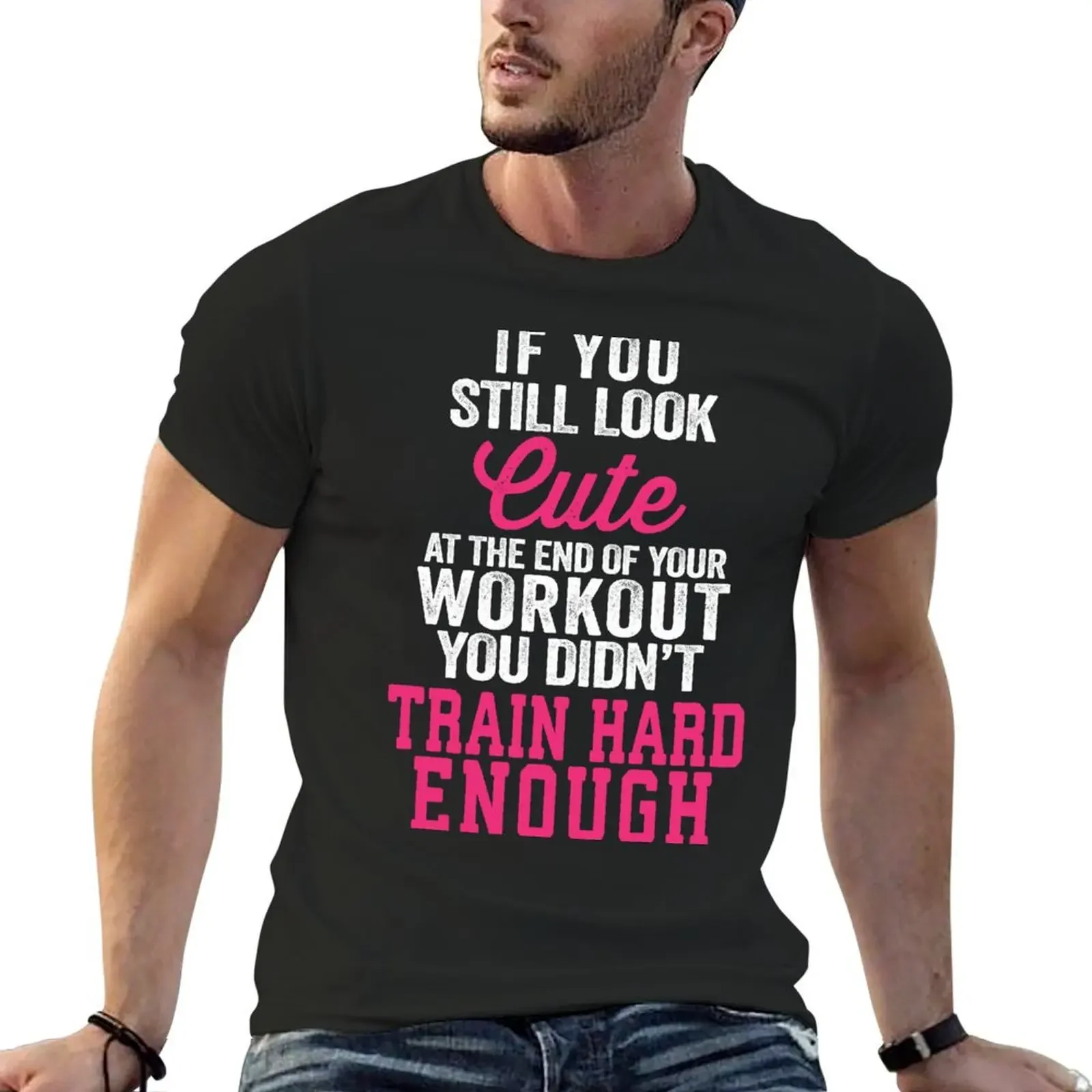 If You Still Look Cute At The End Of Your Workout You Didn't Train Hard Enough T-Shirt anime clothes men tshirt