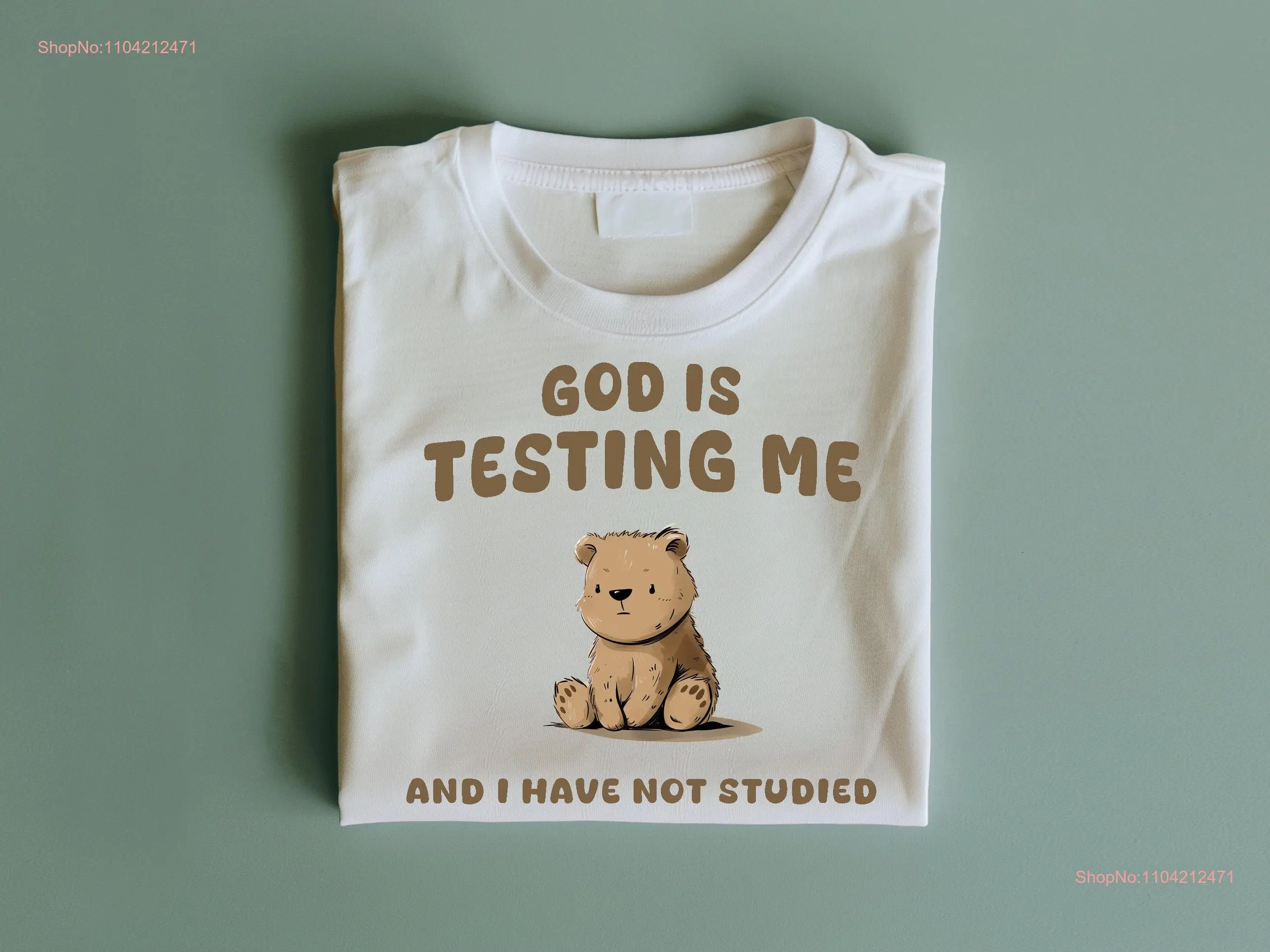 God is testing me and I have not studied T Shirt Funny Gender Neutral Cotton long or short sleeves