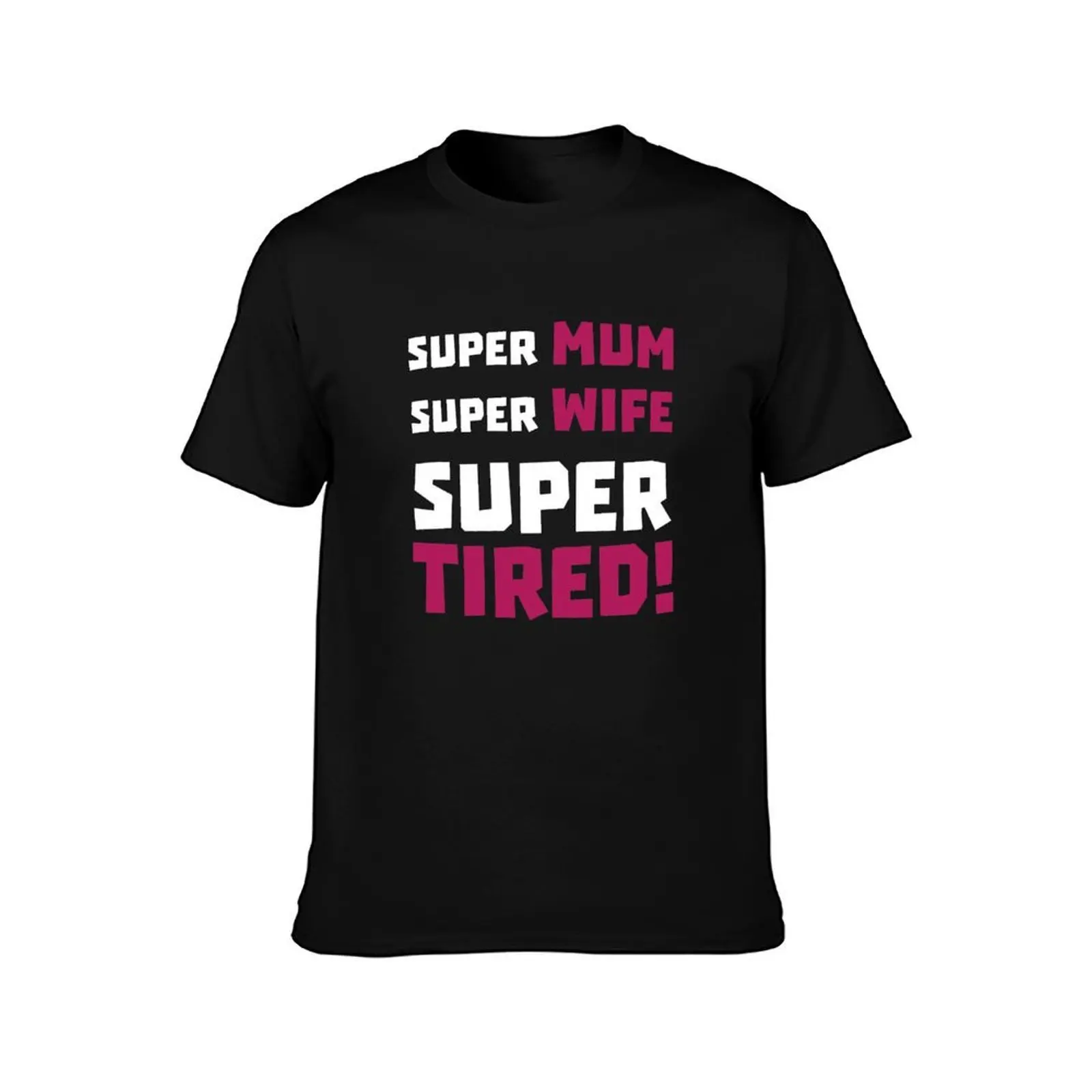 Super Mum Super Wife Super Tired Women's Tshirt Fun Mother's Day Joke Gift Hero T-Shirt