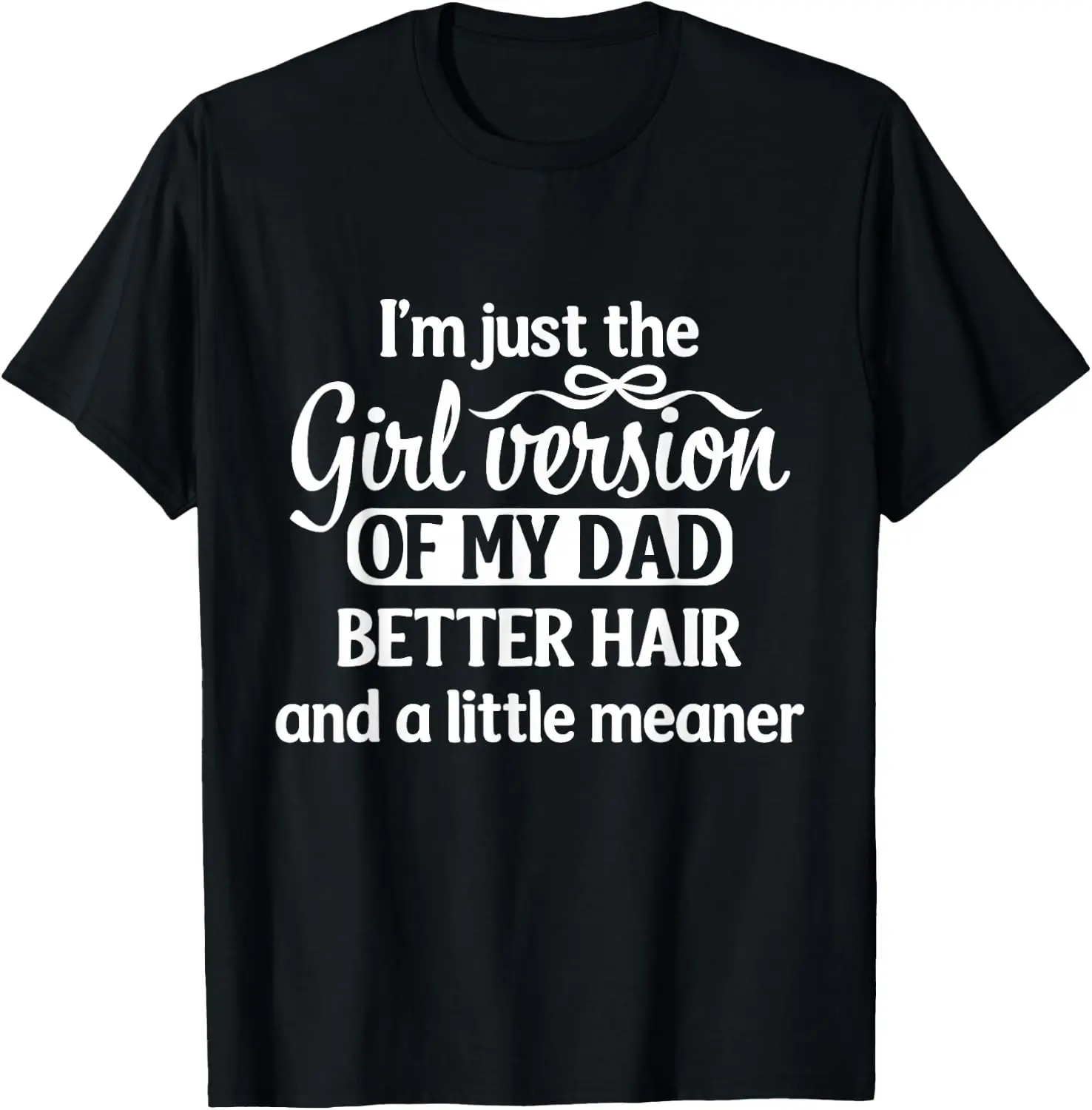I'm Just The Girl Version Of My Dad Better Hair Humor T-Shirt Breathable, heavyweight pure cotton short-sleeve top—stylish, plus-size, and suitable for year-round wear with a sporty, casual vibe
