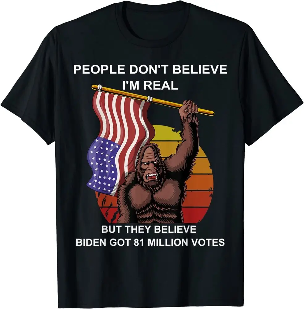 People Don't Believe I'm Real But They Believe Biden Bigfoot T-Shirt Unisex T-shirts Luxury Brand Fashion Couple's Cloths