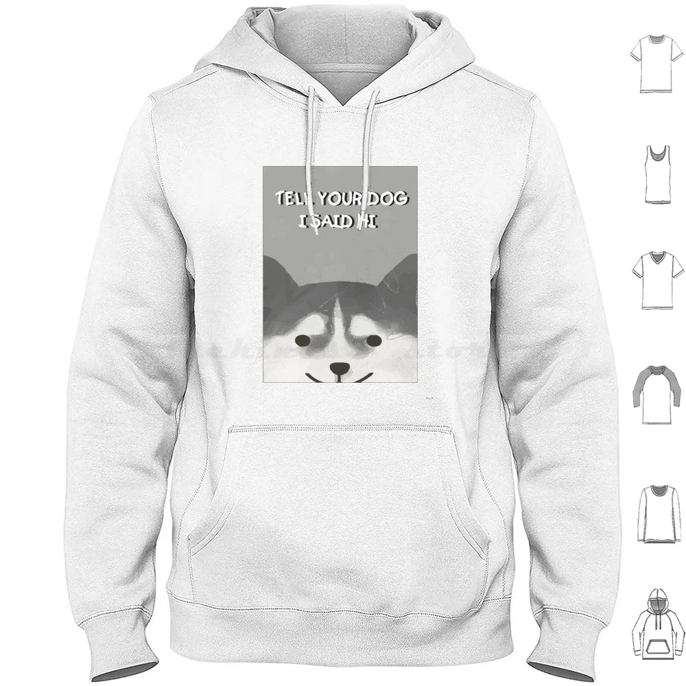 Tell Your Dog I Said Hi Hoodie Cotton Long Sleeve Tell Your Dog I Said Hi Tell Your Dog I Said Hi Meme Tell Your Dog I