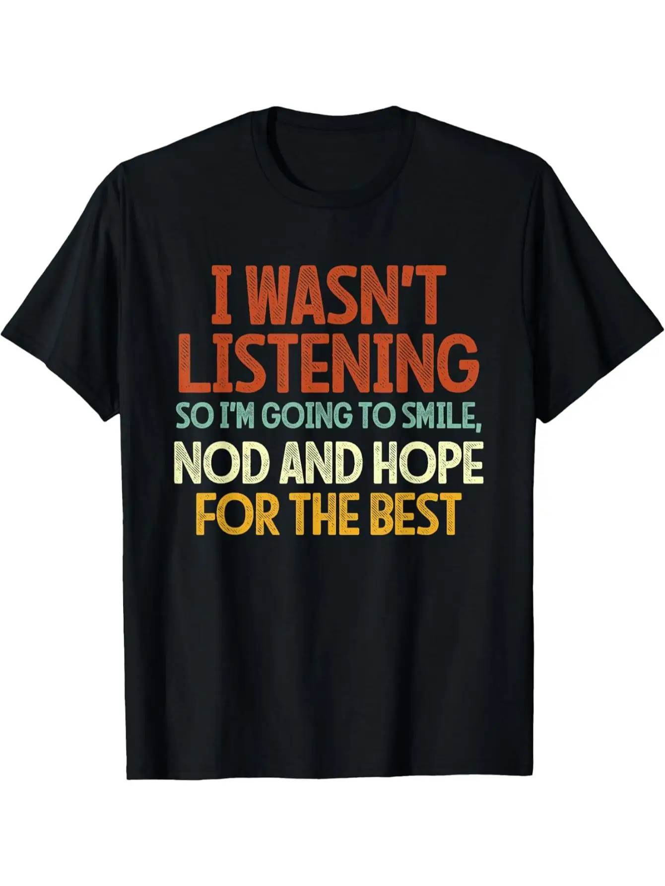 Funny Men's Black Graphic T-Shirt I Wasn'T Listening Smile Nod and Hope for the Best Bold Letter Print 100% Cotton Heavyweight Short Sleeve Casual Streetwear Tee