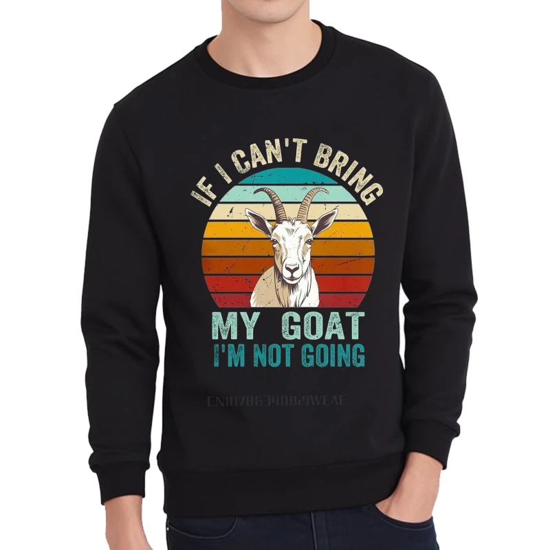 Gráfico outono meninos hoodies se eu não posso trazer minha cabra eu não vou novo chegou impresso treino em torno do pescoço moletom retro