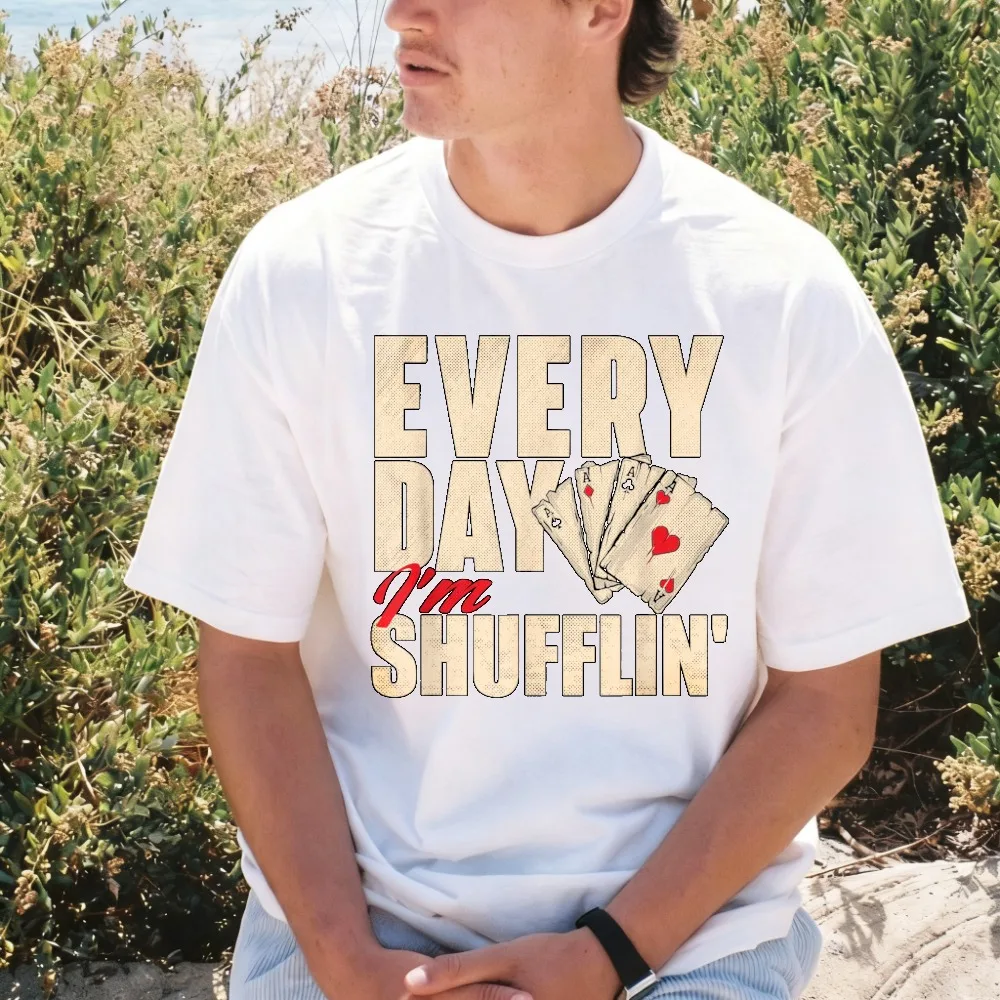 Every Day Im Shufflin Poker Card Players Casino Lovers Tshirt Summer Cotton O-neck Short Sleeve T-Shirt Breathe Comfort Tees