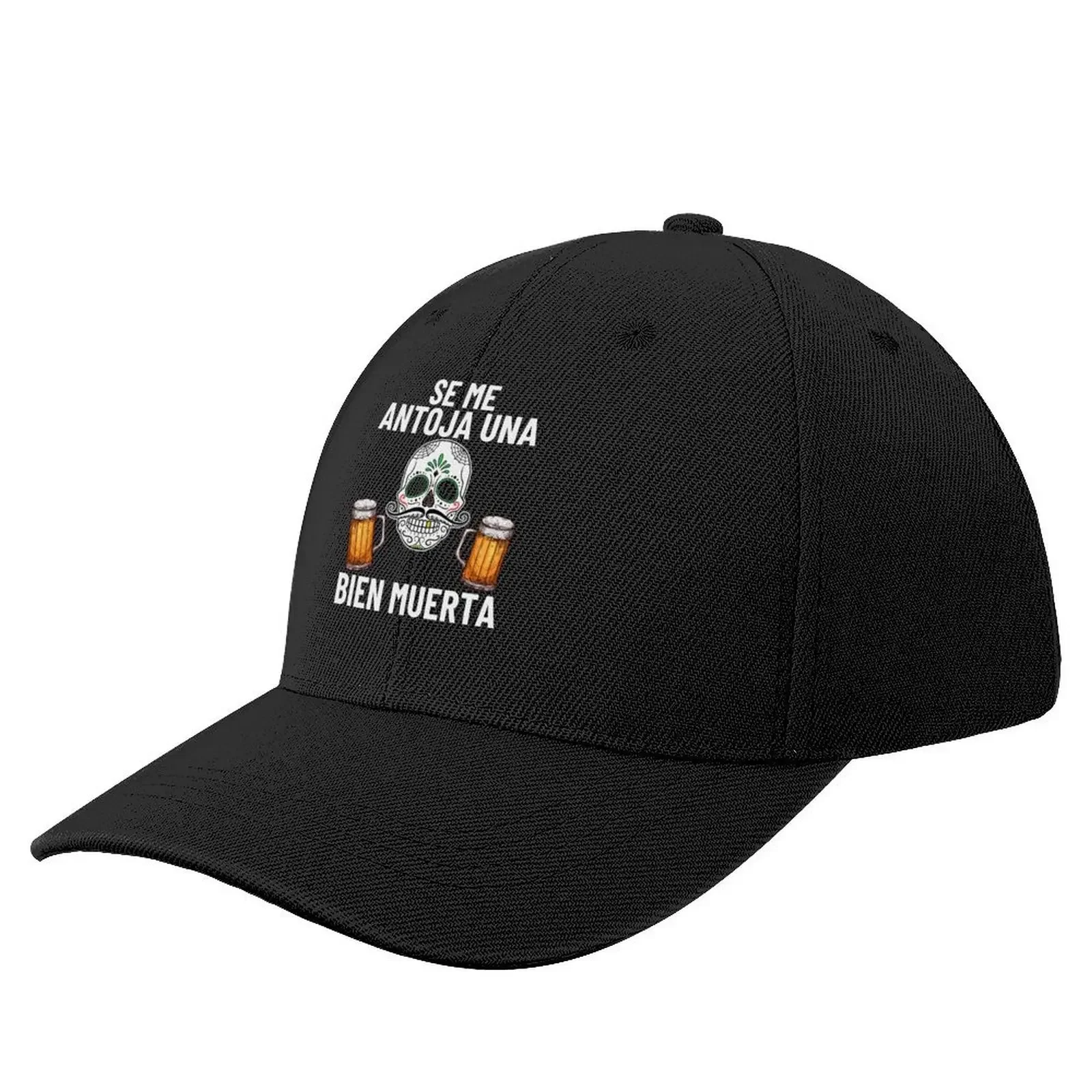 

Mexican Sugar Skull Quote Se Me Antoja Una Bien Muerta Baseball Cap Military Tactical Cap Big Size Hat Mens Hats Women's