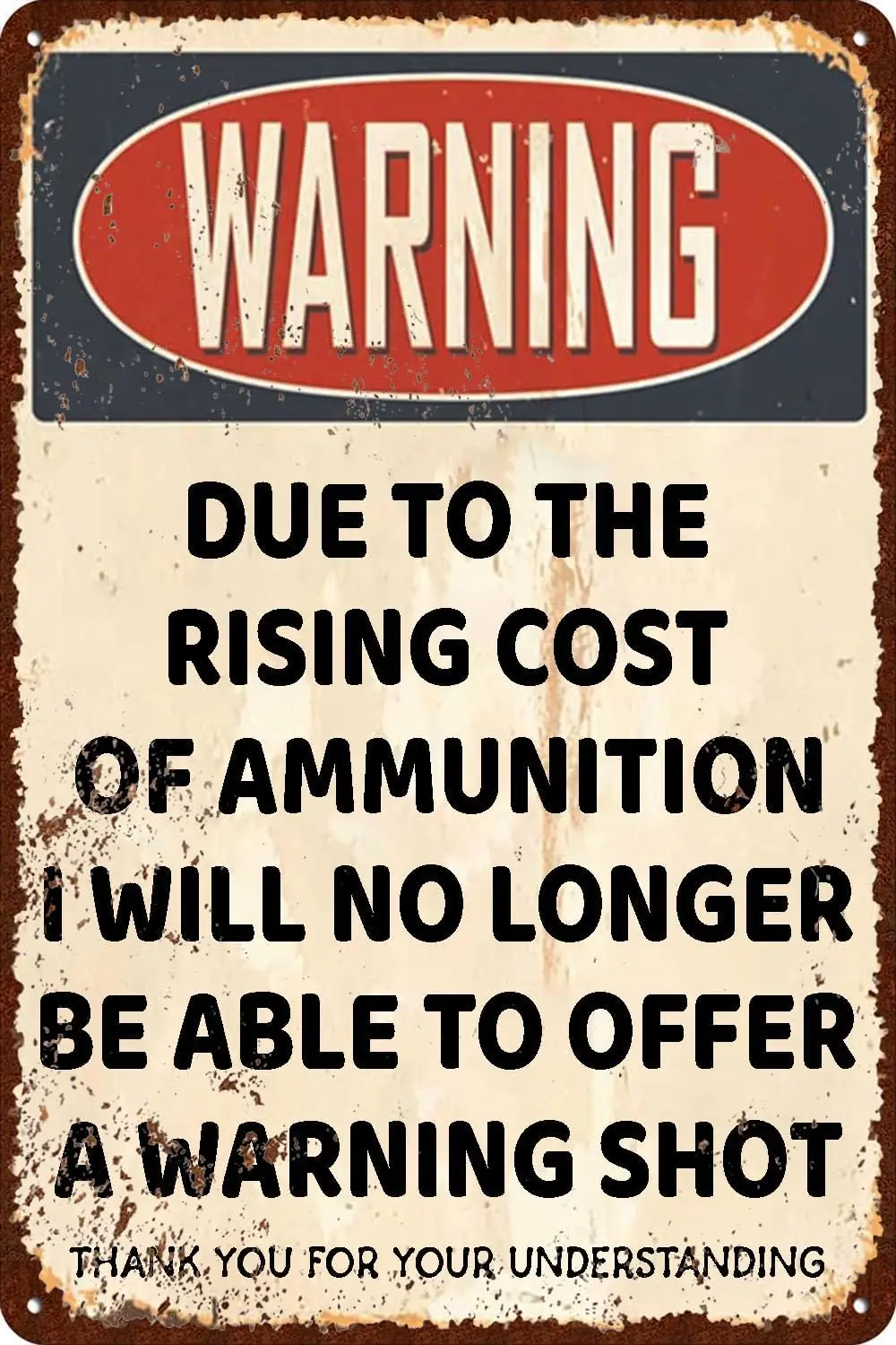 Due to The Rising Cost of Ammunition I Will No Longer Be Able to Offer A Warning Shot Vintage Metal Signs Tin Sign for Home K