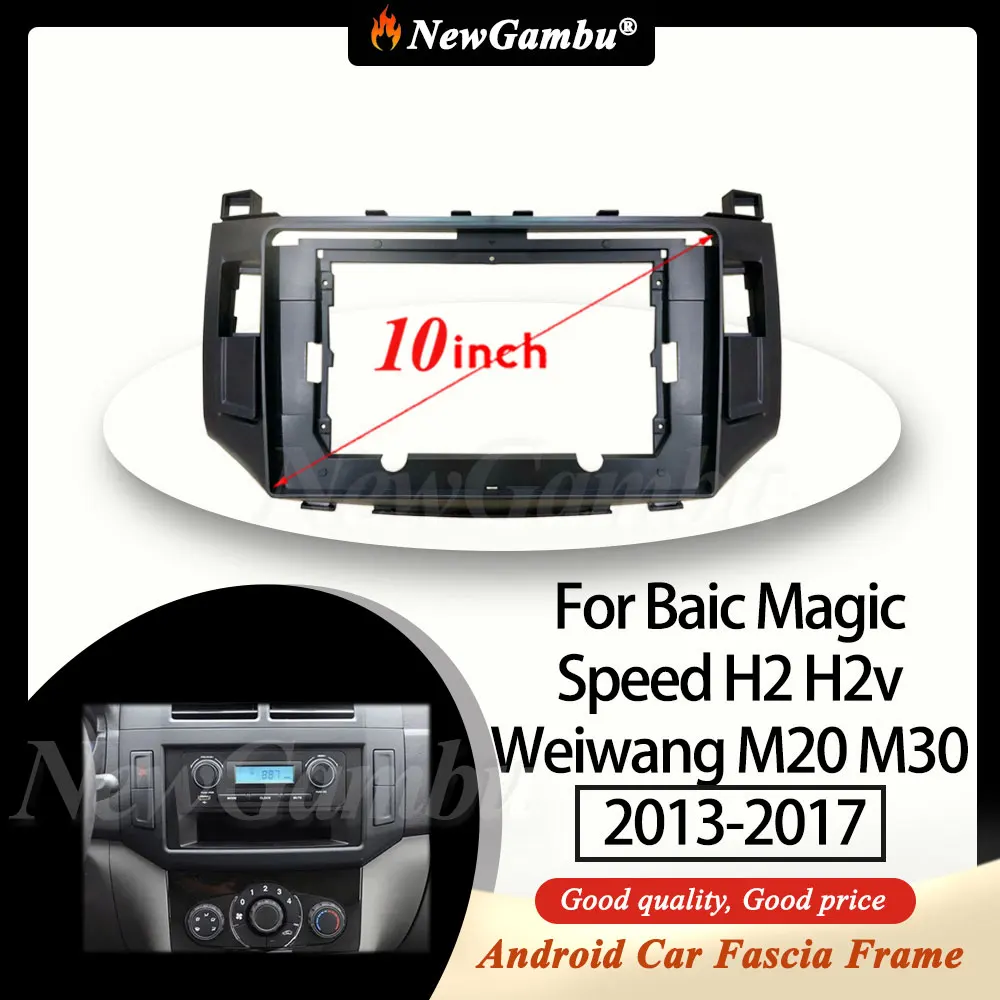 NewGambu 10 inch For Beiqi Baic Magic Speed H2 H2v Weiwang M20 M30 2013-2017 Frame Dash Trim Kits Facia Panel  Radio NO 2 Din