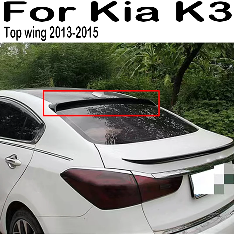 

For 2013 2014 2015 Kia K3 Car Rear Roof Spoiler Splitter Wing Accessories Rear Window Spoiler Lip Body Kit