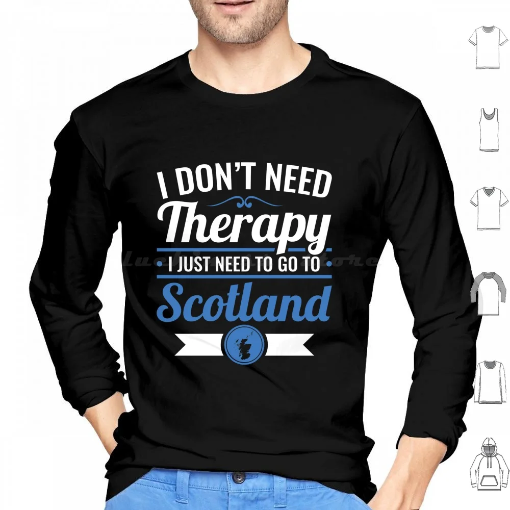 I Don't Need Therapy I Just Need To Go To Scotland Travel Hoodie cotton Long Sleeve I Dont Need Therapy I Just Need To